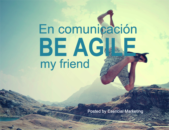 En comunicación. Be agile my friend.